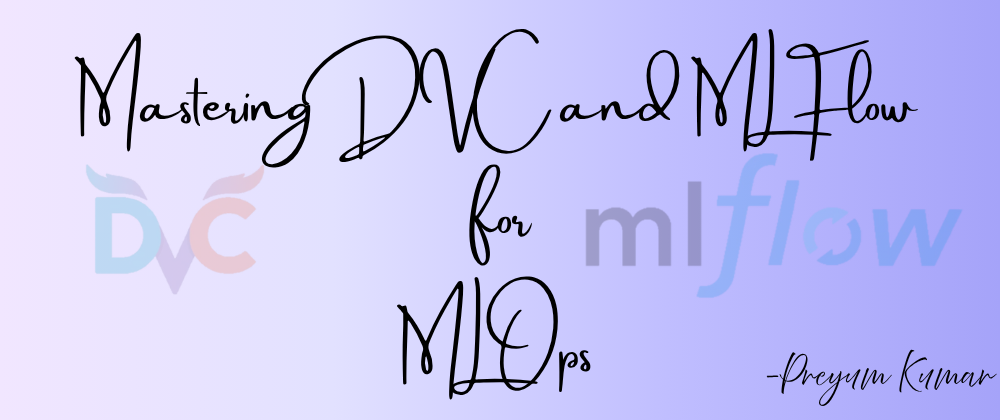 Mastering DVC and MLflow for MLOps: A Practical Guide
